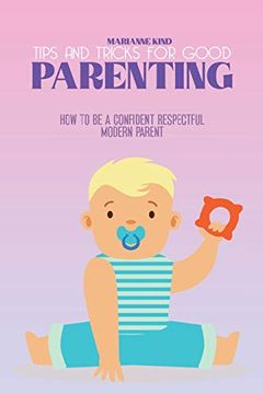portada Tips and Tricks for Good Parenting: How to be a Confident Respectful Modern Parent 