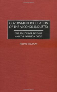 portada Government Regulation of the Alcohol Industry: The Search for Revenue and the Common Good