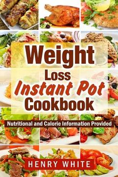 portada Weight Loss: Weight Loss Instant Pot eBook, Eat What You Love But Do It Smarter! (en Inglés)