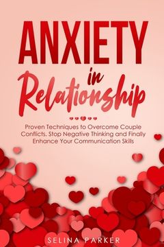 portada Anxiety In Relationship: Proven Techniques to Overcome Couple Conflicts. Stop Negative Thinking and Finally Enhance Your Communication Skills.