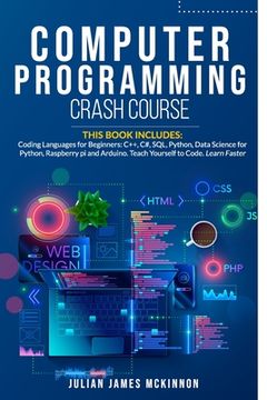 portada Computer Programming Crash Course: 7 Books in 1- Coding Languages for Beginners: C++, C#, SQL, Python, Data Science for Python, Raspberry pi and Ardui (en Inglés)
