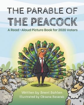 portada The Parable of the Peacock: A Read-Aloud Picture Book for 2020 Voters (en Inglés)