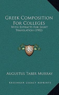 portada greek composition for colleges: with extracts for sight translation (1902) (en Inglés)