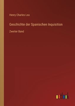 portada Geschichte der Spanischen Inquisition: Zweiter Band (en Alemán)
