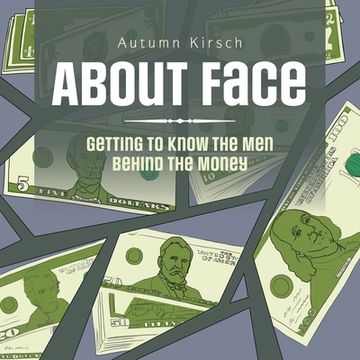 portada About Face: Getting to Know the Men Behind the Money (en Inglés)