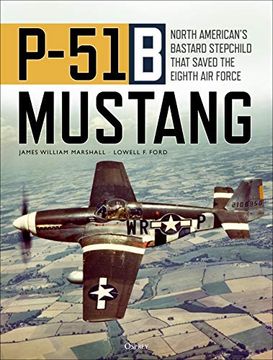 portada P-51B Mustang: North American’S Bastard Stepchild That Saved the Eighth air Force (en Inglés)