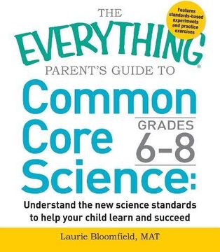 portada The Everything Parent's Guide to Common Core Science Grades 6-8: Understand the new science standards to help your child learn and succeed (en Inglés)