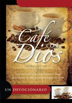 Un Cafe con Dios: Inspiracion y Discernimiento Para Mantener tu dia en el Sendero de Dios