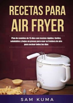 portada Recetas Para air Fryer: Plan de Comidas de 15 Días con Recetas Rápidas, Fáciles, Saludables y Bajas en Grasas Para Usar su Freidora de Aire Para Cocinar Todos los Días