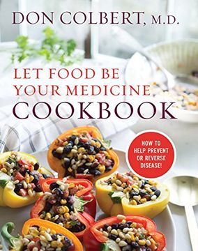 portada Let Food Be Your Medicine Cookbook: Recipes Proven to Prevent or Reverse Disease