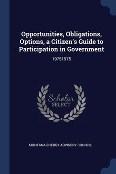 portada Opportunities, Obligations, Options, a Citizen's Guide to Participation in Government: 19751975 (en Inglés)