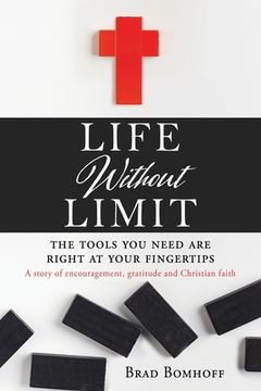portada Life Without Limit: THE TOOLS YOU NEED ARE RIGHT AT YOUR FINGERTIPS A story of encouragement, gratitude and Christian faith (in English)