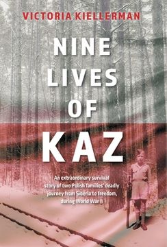 portada Nine Lives of Kaz: An extraordinary survival story of two Polish families' deadly journey from Siberia to freedom, during World War II