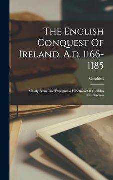 portada The English Conquest of Ireland. A. D. 1166-1185: Mainly From the 'expugnatio Hibernica' of Giraldus Cambrensis (en Inglés)