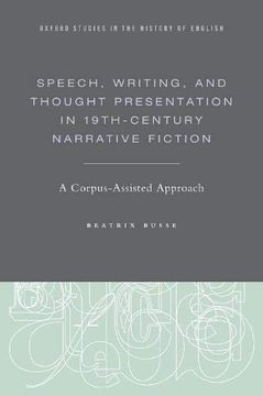 portada Speech, Writing, and Thought Presentation in 19Th-Century Narrative Fiction: A Corpus-Assisted Approach (Oxf Stud History of English Series) (in English)