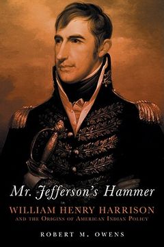 portada Mr. Jefferson's Hammer - William Henry Harrison and the Origins of American Indian Policy (en Inglés)