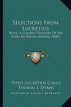 portada selections from lucretius: being a golden treasury of his poem de rerum natura (1889) (en Inglés)