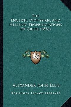 portada the english, dionysian, and hellenic pronunciations of greek (1876) (en Inglés)