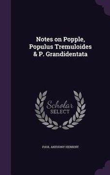 portada Notes on Popple, Populus Tremuloides & P. Grandidentata (in English)