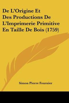 portada de l'origine et des productions de l'imprimerie primitive en taille de bois (1759) (en Inglés)