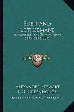 portada eden and gethsemane: addresses for communion services (1903) (in English)