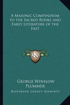 portada a masonic compendium to the sacred books and early literature of the east (en Inglés)