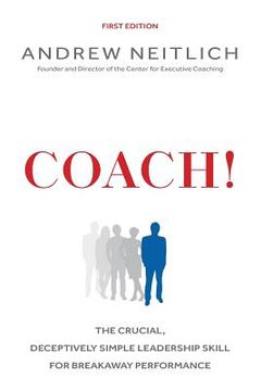 portada Coach!: The Crucial, Deceptively Simple Leadership Skill For Breakaway Performance (en Inglés)