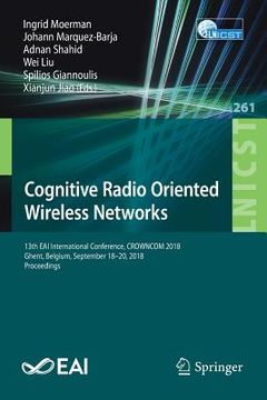 portada Cognitive Radio Oriented Wireless Networks: 13th Eai International Conference, Crowncom 2018, Ghent, Belgium, September 18-20, 2018, Proceedings (en Inglés)
