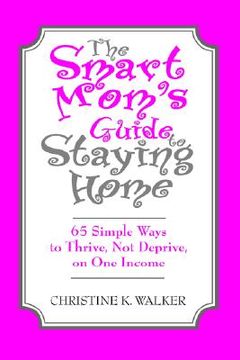 portada the smart mom's guide to staying home: 65 simple ways to thrive, not deprive, on one income (in English)