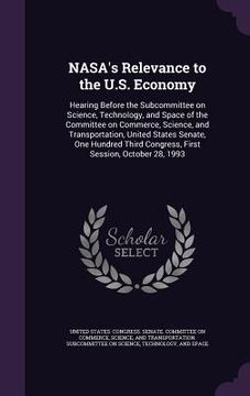 portada NASA's Relevance to the U.S. Economy: Hearing Before the Subcommittee on Science, Technology, and Space of the Committee on Commerce, Science, and Tra