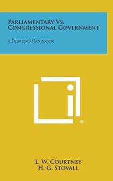 portada Parliamentary vs. Congressional Government: A Debater's Handbook (en Inglés)