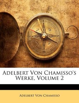 portada Adelbert Von Chamisso's Werke, Volume 2 (en Alemán)