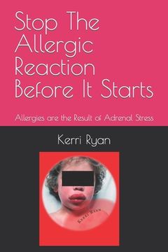 portada Stop The Allergic Reaction Before It Starts: Allergies are the Result of Adrenal Stress (in English)