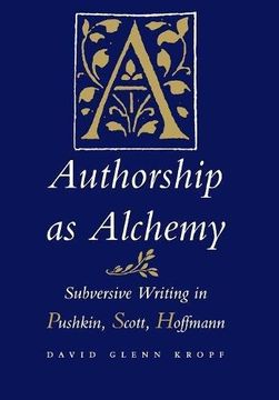 portada Authorship as Alchemy: Subversive Writing in Pushkin, Scott, and Hoffmann