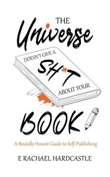 portada The Universe Doesn't Give A Sh*t About Your Book (en Inglés)