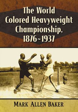 portada The World Colored Heavyweight Championship, 1876-1937 (en Inglés)