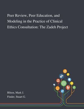portada Peer Review, Peer Education, and Modeling in the Practice of Clinical Ethics Consultation: The Zadeh Project (en Inglés)