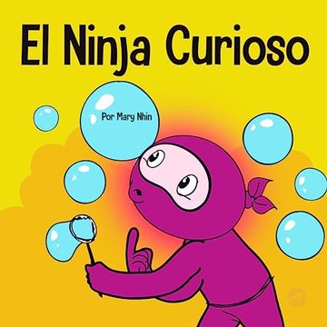 portada El Ninja Curioso: Un Libro de Aprendizaje Socioemocional Para Niños Sobre Cómo Combatir el Aburrimiento y Aprender Cosas Nuevas (in Spanish)
