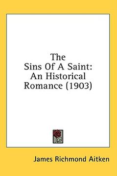 portada the sins of a saint: an historical romance (1903) (en Inglés)