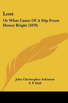 portada lost: or what came of a slip from honor bright (1870) (en Inglés)