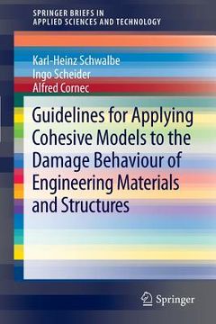 portada guidelines for applying cohesive models to the damage behaviour of engineering materials and structures (en Inglés)