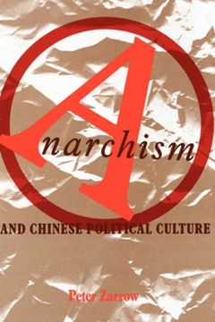 portada Anarchism and Chinese Political Culture (Studies of the East Asian Institute) (en Inglés)