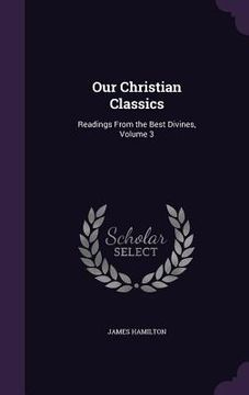 portada Our Christian Classics: Readings From the Best Divines, Volume 3