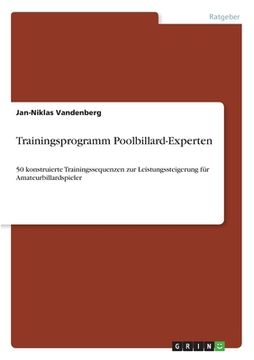 portada Trainingsprogramm Poolbillard-Experten: 50 konstruierte Trainingssequenzen zur Leistungssteigerung für Amateurbillardspieler (en Alemán)