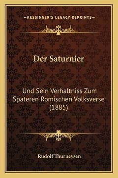 portada Der Saturnier: Und Sein Verhaltniss Zum Spateren Romischen Volksverse (1885) (en Alemán)