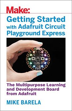 portada Getting Started With Adafruit Circuit Playground Express: The Multipurpose Learning and Development Board With Built-In Leds, Sensors, and Accelerometer (en Inglés)