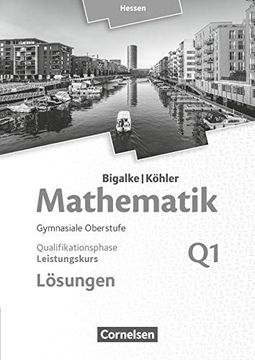 portada Bigalke/Köhler: Mathematik - Hessen - Ausgabe 2016 / Leistungskurs 1. Halbjahr - Band q1: Lösungen zum Schülerbuch (en Alemán)