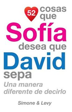 portada 52 Cosas Que Sofía Desea Que David Sepa: Una Manera Diferente de Decirlo