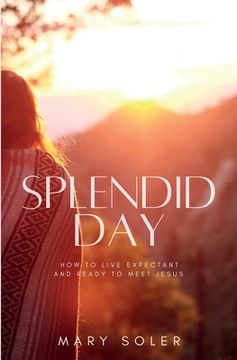 portada Splendid Day: How to Live Expectant and Ready to Meet Jesus