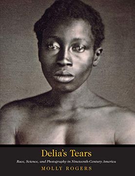 portada Delia'S Tears: Race, Science, and Photography in Nineteenth-Century America (en Inglés)